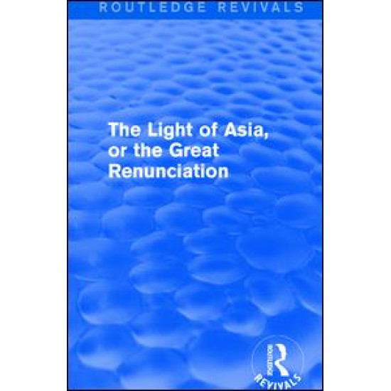 The Light of Asia, or the Great Renunciation (Maha^bhinishkramana) The Light of Asia, or the Great Renunciation (Maha^bhinishkramana)