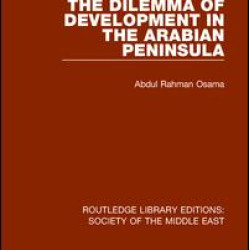 The Dilemma of Development in the Arabian Peninsula The Dilemma of Development in the Arabian Peninsula