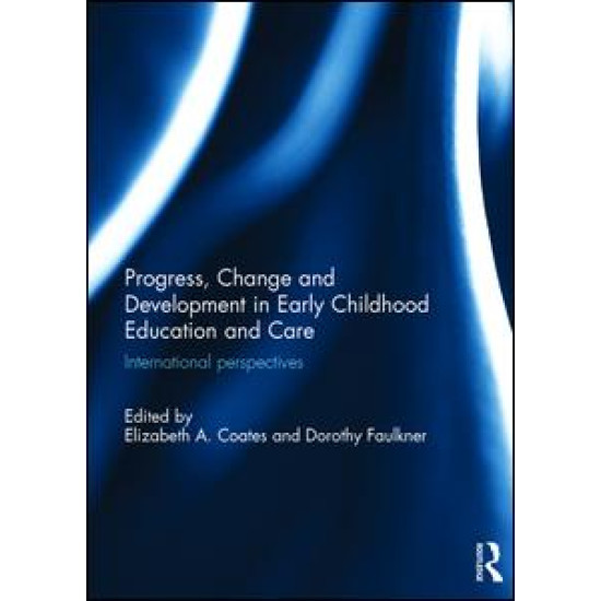 Progress, Change and Development in Early Childhood Education and Care Progress, Change and Development in Early Childhood Education and Care