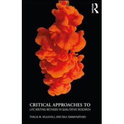 Critical Approaches to Life Writing Methods in Qualitative Research Critical Approaches to Life Writing Methods in Qualitative Research