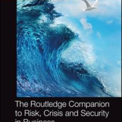 The Routledge Companion to Risk, Crisis and Security in Business The Routledge Companion to Risk, Crisis and Security in Business