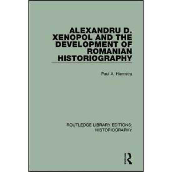 Alexandru D. Xenopol and the Development of Romanian Historiography