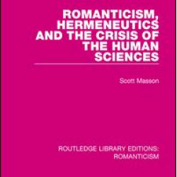 Romanticism, Hermeneutics and the Crisis of the Human Sciences Romanticism, Hermeneutics and the Crisis of the Human Sciences