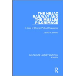 The Hejaz Railway and the Muslim Pilgrimage The Hejaz Railway and the Muslim Pilgrimage