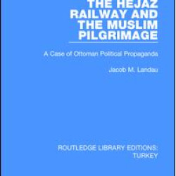 The Hejaz Railway and the Muslim Pilgrimage The Hejaz Railway and the Muslim Pilgrimage