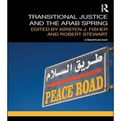 Transitional Justice and the Arab Spring Transitional Justice and the Arab Spring