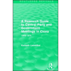 A Research Guide to Central Party and Government Meetings in China A Research Guide to Central Party and Government Meetings in China