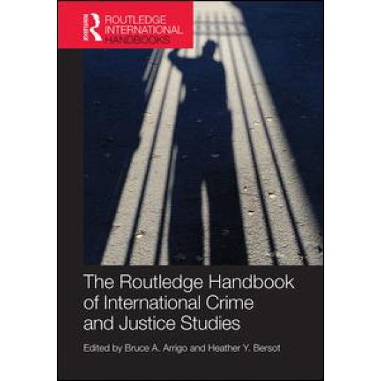 The Routledge Handbook of International Crime and Justice Studies The Routledge Handbook of International Crime and Justice Studies