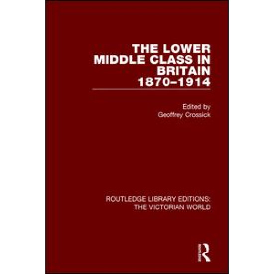 The Lower Middle Class in Britain 1870-1914 The Lower Middle Class in Britain 1870-1914