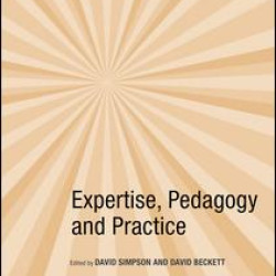 Expertise, Pedagogy and Practice Expertise, Pedagogy and Practice