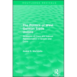 The Politics of West German Trade Unions The Politics of West German Trade Unions