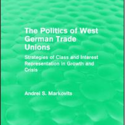 The Politics of West German Trade Unions The Politics of West German Trade Unions