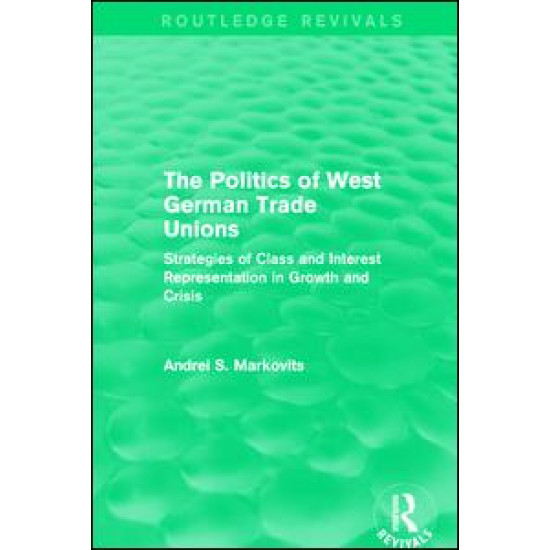 The Politics of West German Trade Unions The Politics of West German Trade Unions