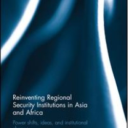 Reinventing Regional Security Institutions in Asia and Africa Reinventing Regional Security Institutions in Asia and Africa