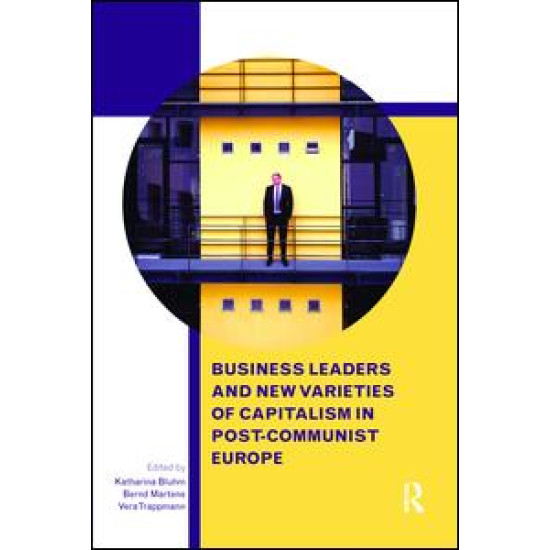 Business Leaders and New Varieties of Capitalism in Post-Communist Europe