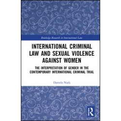 International Criminal Law and Sexual Violence against Women International Criminal Law and Sexual Violence against Women