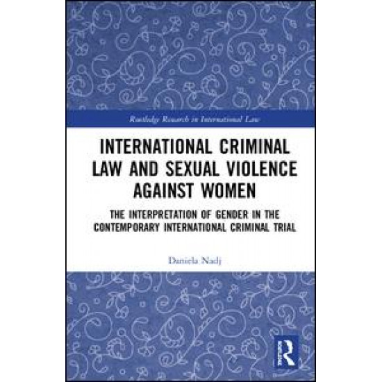 International Criminal Law and Sexual Violence against Women International Criminal Law and Sexual Violence against Women