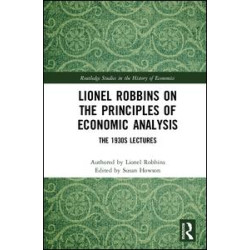 Lionel Robbins on the Principles of Economic Analysis Lionel Robbins on the Principles of Economic Analysis