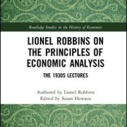 Lionel Robbins on the Principles of Economic Analysis Lionel Robbins on the Principles of Economic Analysis