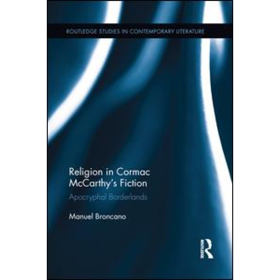 Religion in Cormac McCarthy’s Fiction Religion in Cormac McCarthy’s Fiction