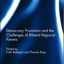Democracy Promotion and the Challenges of Illiberal Regional Powers Democracy Promotion and the Challenges of Illiberal Regional Powers