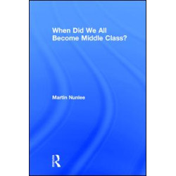 When Did We All Become Middle Class? When Did We All Become Middle Class?