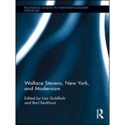 Wallace Stevens, New York, and Modernism Wallace Stevens, New York, and Modernism