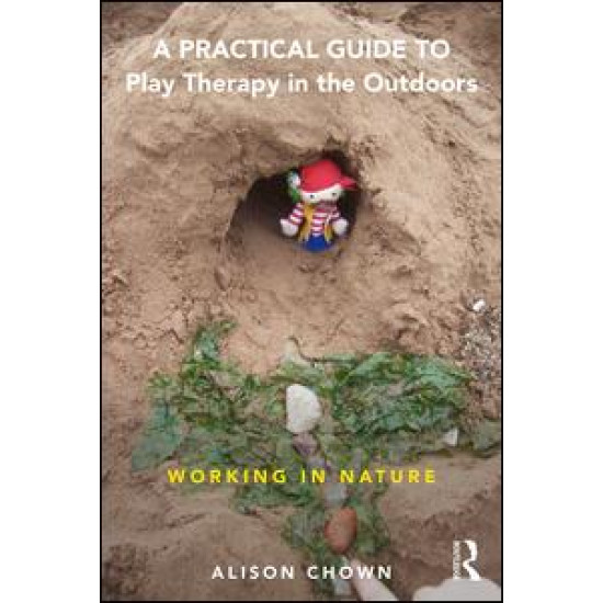 A Practical Guide to Play Therapy in the Outdoors A Practical Guide to Play Therapy in the Outdoors