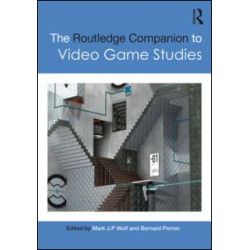 The Routledge Companion to Video Game Studies The Routledge Companion to Video Game Studies