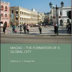 Macao – The Formation of a Global City Macao – The Formation of a Global City