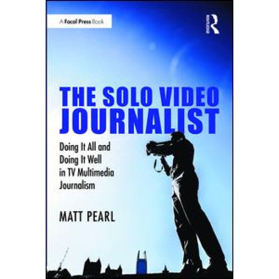The Solo Video Journalist The Solo Video Journalist