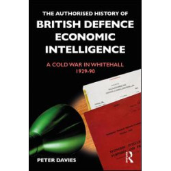 The Authorised History of British Defence Economic Intelligence The Authorised History of British Defence Economic Intelligence