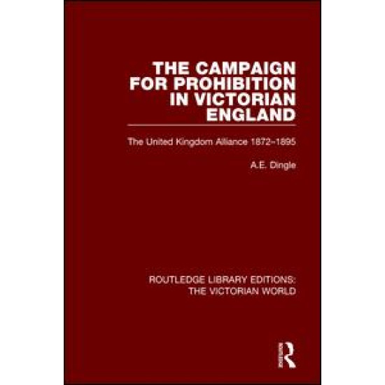 The Campaign for Prohibition in Victorian England The Campaign for Prohibition in Victorian England