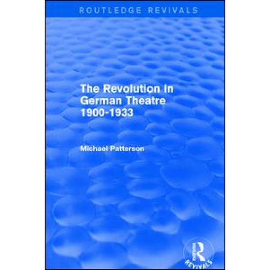 The Revolution in German Theatre 1900-1933 (Routledge Revivals)