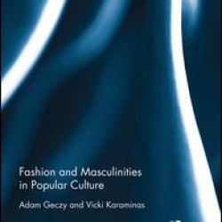 Fashion and Masculinities in Popular Culture Fashion and Masculinities in Popular Culture