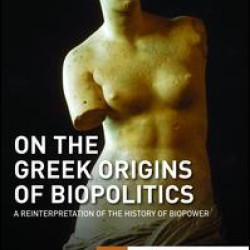 On the Greek Origins of Biopolitics On the Greek Origins of Biopolitics