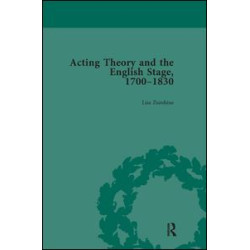 Acting Theory and the English Stage, 1700-1830 Volume 5 Acting Theory and the English Stage, 1700-1830 Volume 5