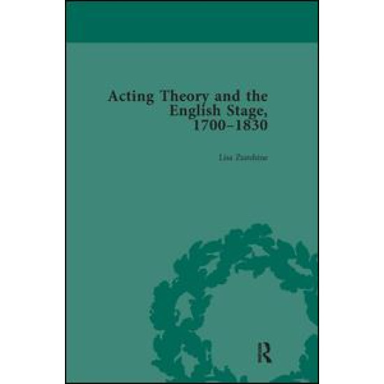 Acting Theory and the English Stage, 1700-1830 Volume 5 Acting Theory and the English Stage, 1700-1830 Volume 5