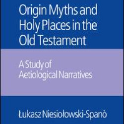 The Origin Myths and Holy Places in the Old Testament The Origin Myths and Holy Places in the Old Testament