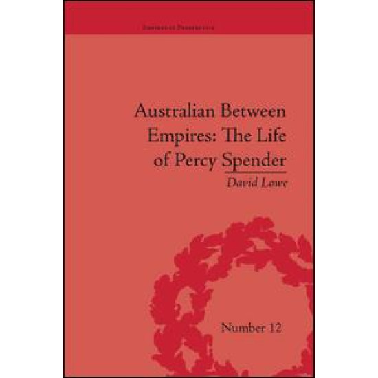 Australian Between Empires: The Life of Percy Spender Australian Between Empires: The Life of Percy Spender