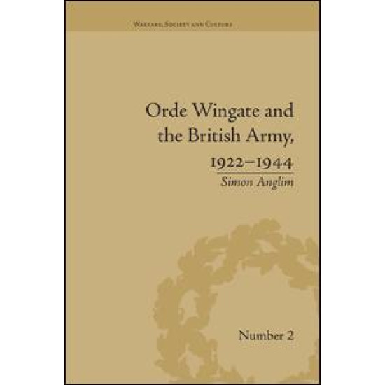 Orde Wingate and the British Army, 1922-1944 Orde Wingate and the British Army, 1922-1944