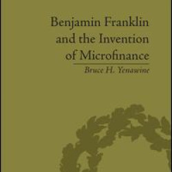 Benjamin Franklin and the Invention of Microfinance Benjamin Franklin and the Invention of Microfinance
