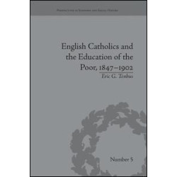 English Catholics and the Education of the Poor, 1847–1902 English Catholics and the Education of the Poor, 1847–1902