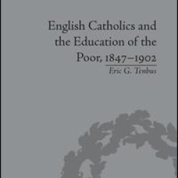 English Catholics and the Education of the Poor, 1847–1902 English Catholics and the Education of the Poor, 1847–1902