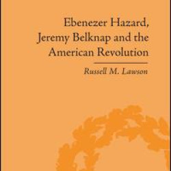 Ebenezer Hazard, Jeremy Belknap and the American Revolution