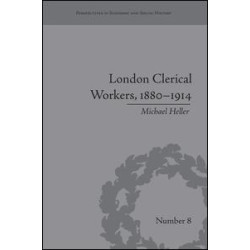 London Clerical Workers, 1880–1914 London Clerical Workers, 1880–1914