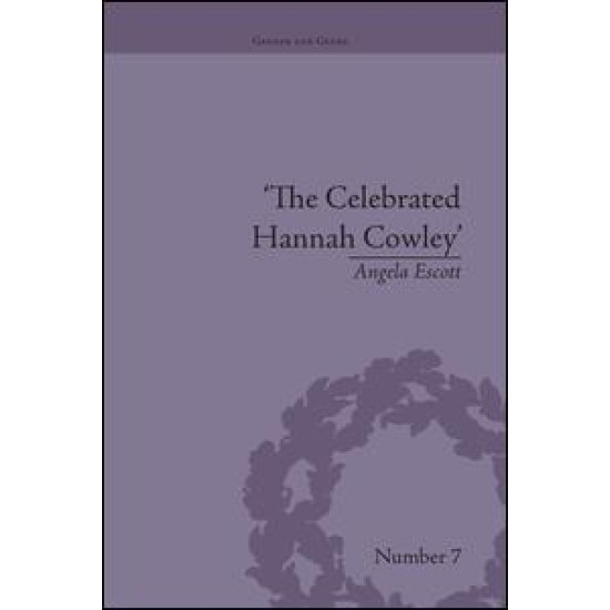 The Celebrated Hannah Cowley The Celebrated Hannah Cowley