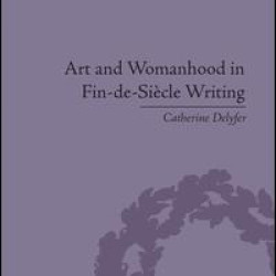 Art and Womanhood in Fin-de-Siecle Writing