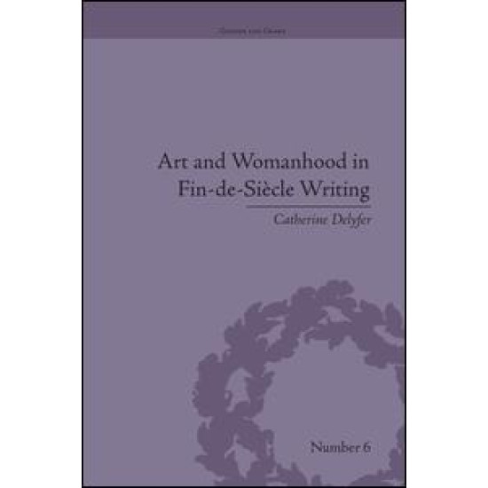 Art and Womanhood in Fin-de-Siecle Writing Art and Womanhood in Fin-de-Siecle Writing