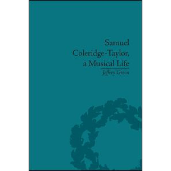 Samuel Coleridge-Taylor, a Musical Life